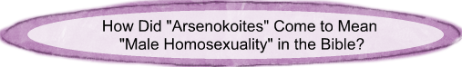 How did arsenokoites come to mean "male homosexuality" in the Bible?