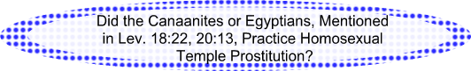 Canaanites or Egyptians in Lev. 18:22, 20:13 Pratice Homosexual Temple Prostitution?