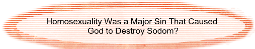 God destroyed Sodom because the men were homosexuals?