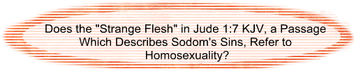Does the "strange flesh" in Jude 1:7 KJV, a passage which describes Sodom's sins, refer to homosexuality?
